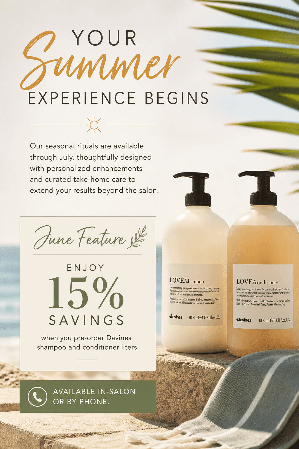 Summer hair care savings: 15% off Davines products. Available in-salon or by phone.